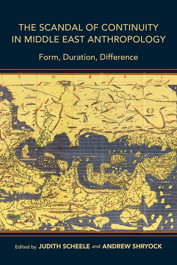 The Scandal Of Continuity In Middle East Anthropology by Judith Scheele