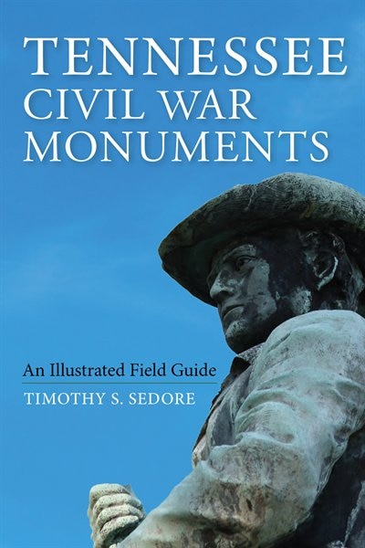 Tennessee Civil War Monuments by Timothy Sedore, Hardcover | Indigo Chapters