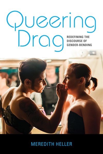 Queering Drag by Meredith Heller, Hardcover | Indigo Chapters