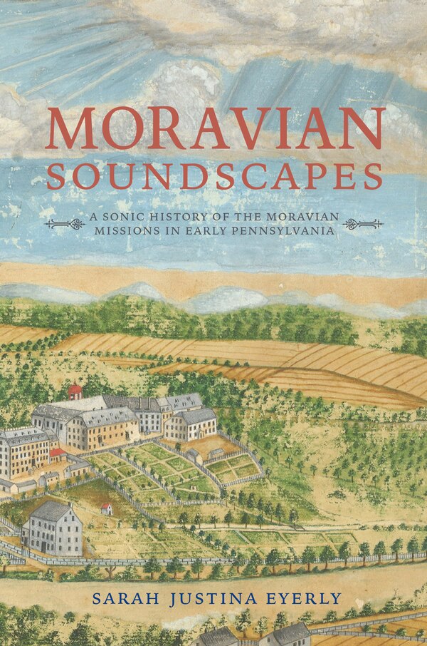Moravian Soundscapes by Sarah Justina Eyerly, Hardcover | Indigo Chapters