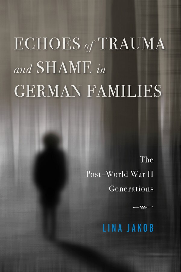 Echoes of Trauma and Shame in German Families by Lina Jakob, Paperback | Indigo Chapters