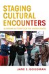 Staging Cultural Encounters by Jane E. Goodman, Hardcover | Indigo Chapters