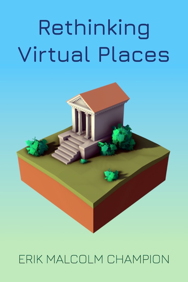 Rethinking Virtual Places by Erik M. Champion, Hardcover | Indigo Chapters