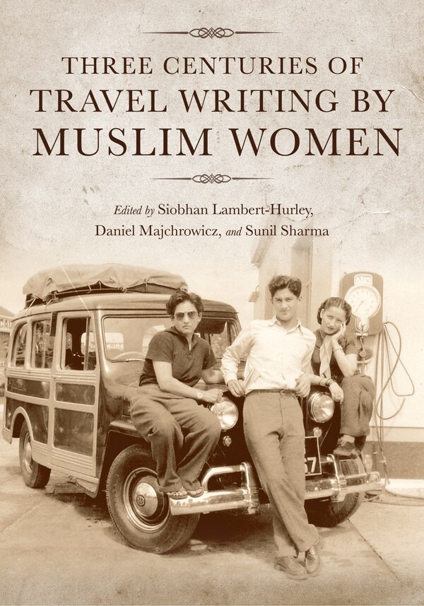 Three Centuries Of Travel Writing By Muslim Women by Siobhan Lambert-Hurley, Hardcover | Indigo Chapters