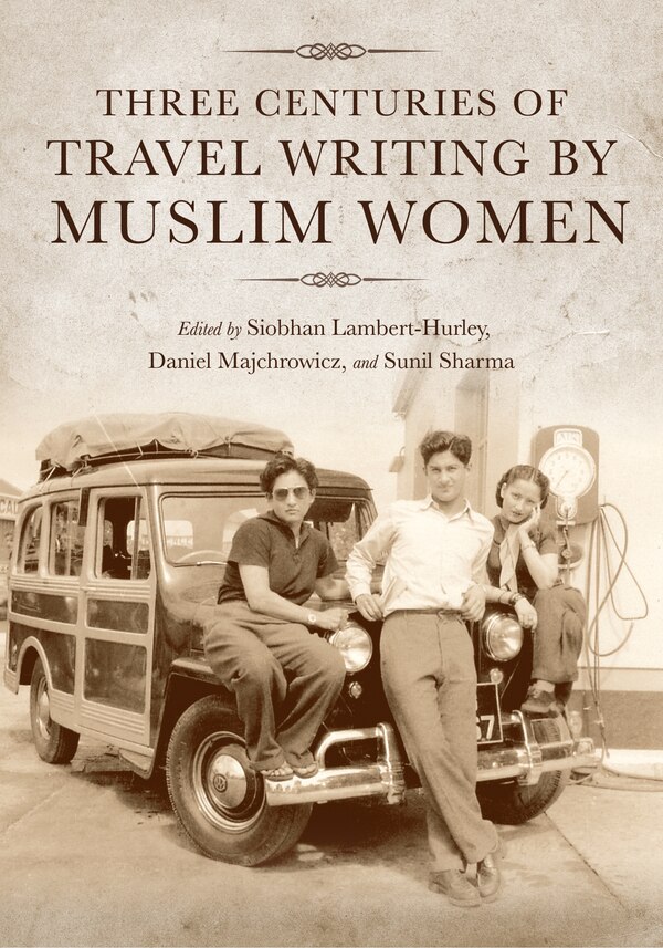 Three Centuries Of Travel Writing By Muslim Women by Siobhan Lambert-Hurley, Paperback | Indigo Chapters