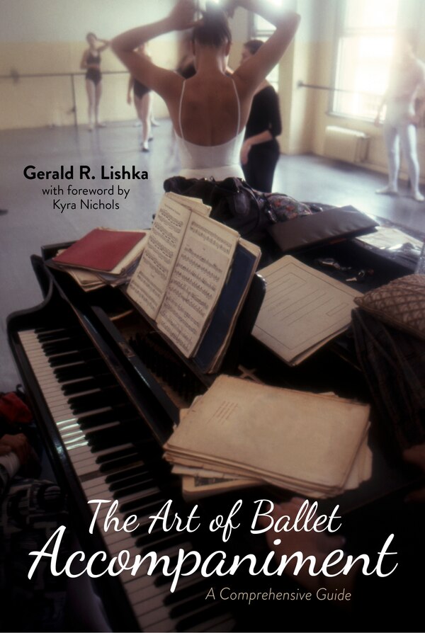 The Art Of Ballet Accompaniment by Gerald R. Lishka, Hardcover | Indigo Chapters