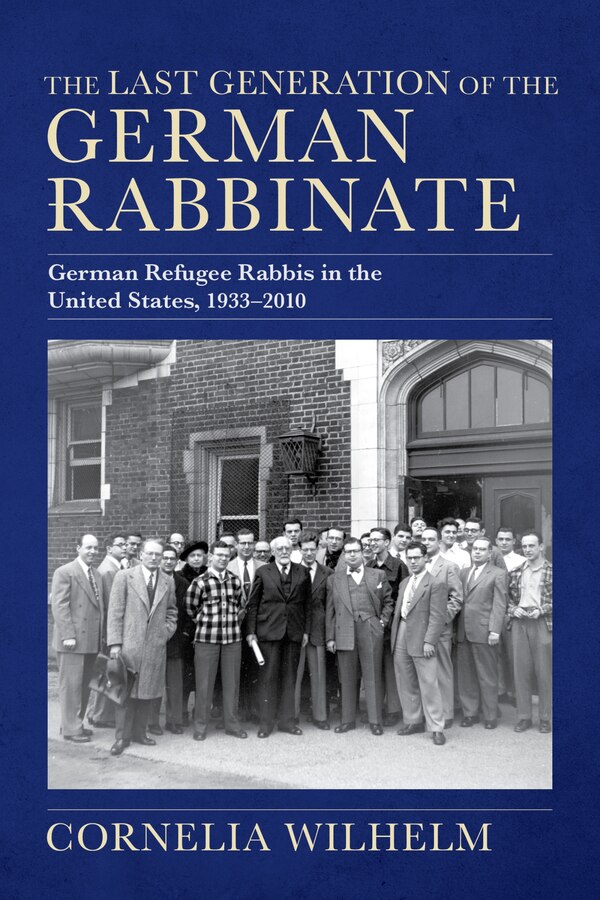 The Last Generation of the German Rabbinate by Cornelia Wilhelm, Hardcover | Indigo Chapters