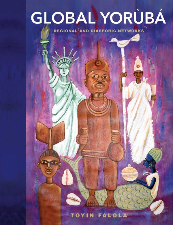 Global Yorùbá by Toyin Falola, Hardcover | Indigo Chapters