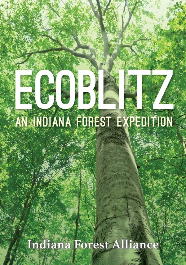 Ecoblitz by Indiana Forest Indiana Forest Alliance, Paperback | Indigo Chapters