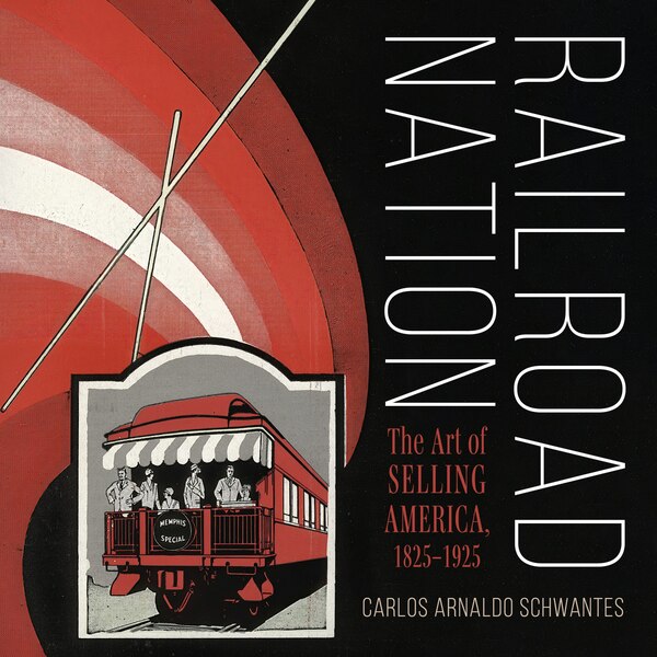 Railroad Nation by Carlos Arnaldo Schwantes, Hardcover | Indigo Chapters