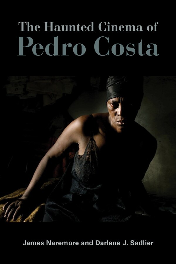 The Haunted Cinema of Pedro Costa by James Naremore, Hardcover | Indigo Chapters
