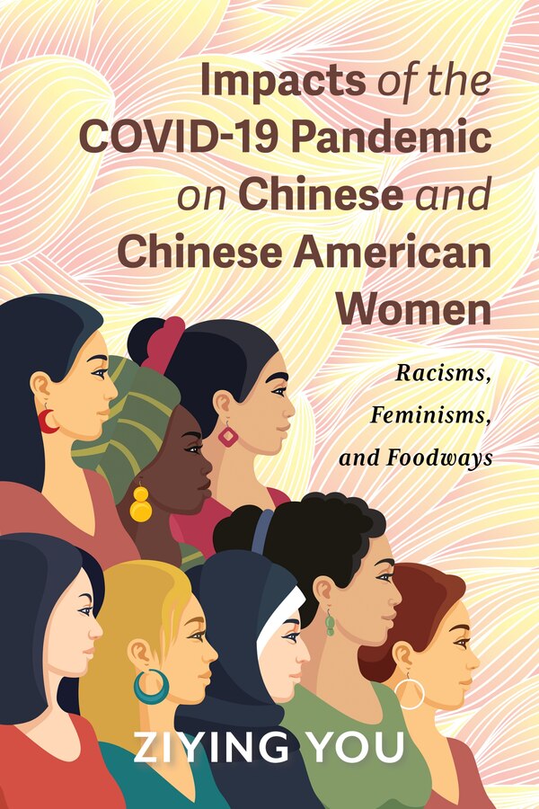 Impacts of the Covid-19 Pandemic on Chinese and Chinese American Women by Ziying You