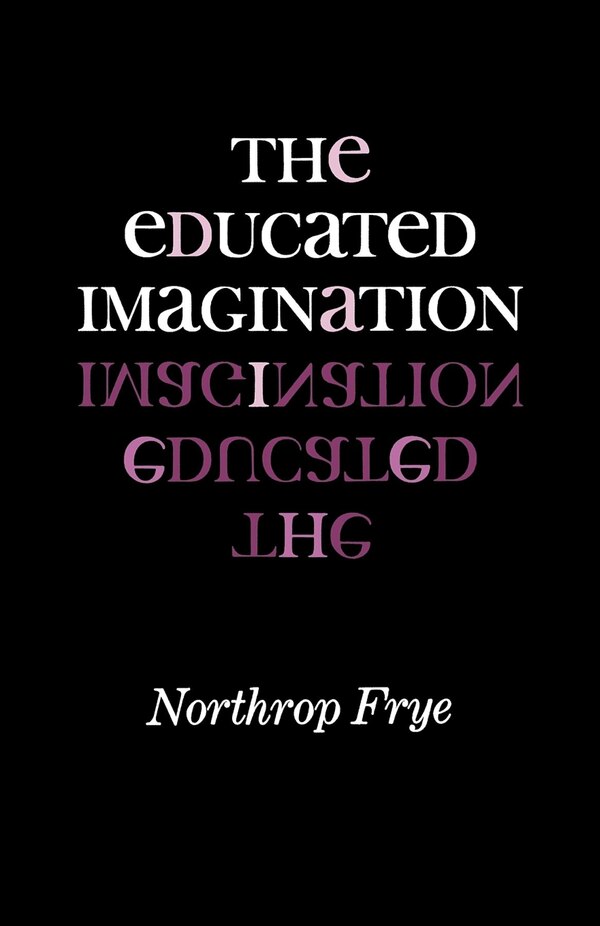 The Educated Imagination by Northrop Frye, Paperback | Indigo Chapters