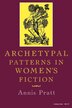 Archetypal Patterns in Women's Fiction by Annis Pratt, Paperback | Indigo Chapters