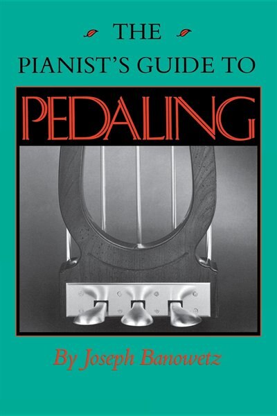 The Pianist's Guide To Pedaling by Joseph Banowetz, Paperback | Indigo Chapters