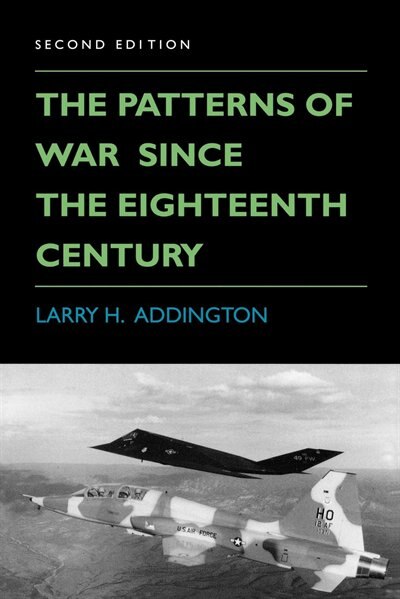 The Patterns Of War Since The Eighteenth Century by Larry H. Addington, Paperback | Indigo Chapters