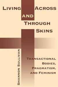 Living Across and Through Skins by Shannon Sullivan, Paperback | Indigo Chapters