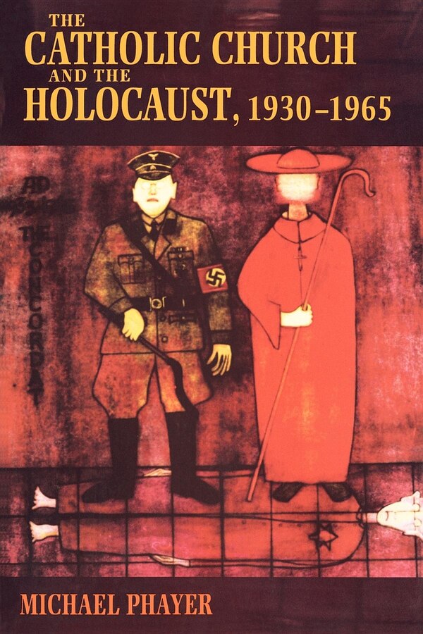 The Catholic Church And The Holocaust 1930-1965 by Michael Phayer, Paperback | Indigo Chapters