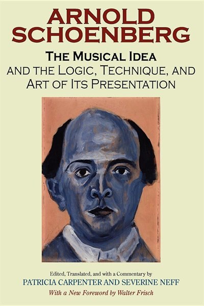 The Musical Idea and the Logic Technique and Art of Its Presentation New, Paperback English Edition by Arnold Schoenberg | Indigo Chapters