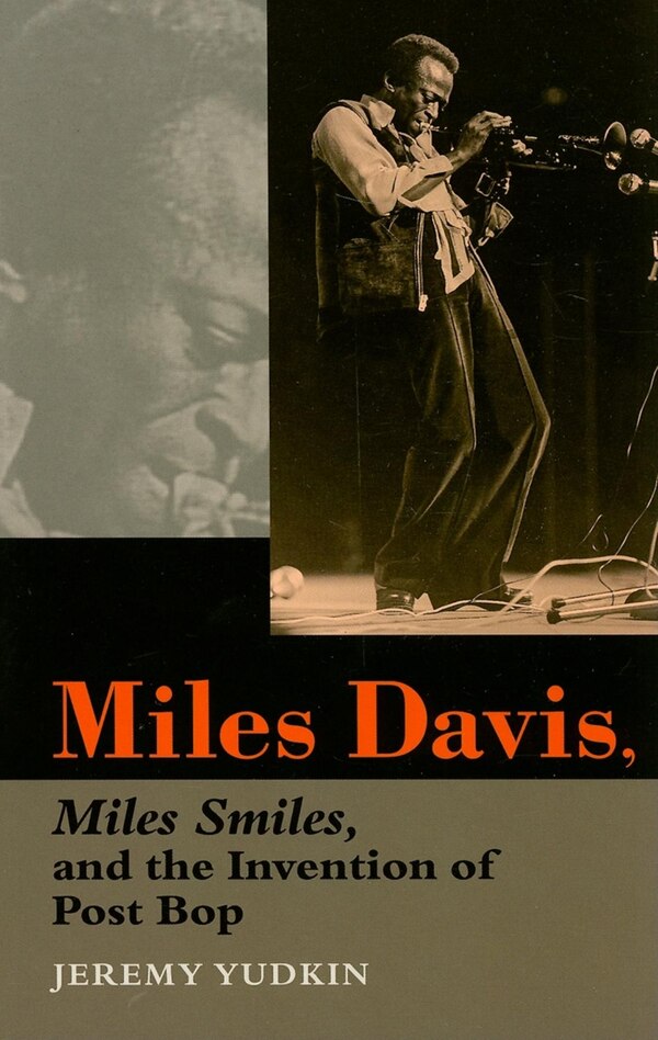 Miles Davis Miles Smiles And The Invention Of Post Bop by Jeremy Yudkin, Paperback | Indigo Chapters
