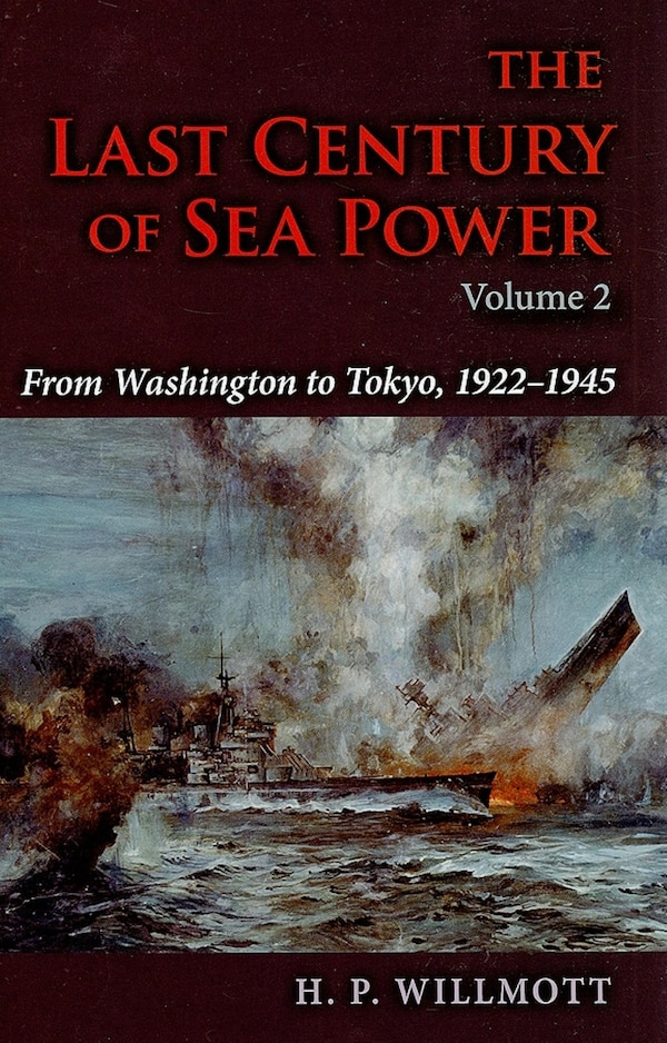 The Last Century of Sea Power Volume 2 by H. P. Willmott, Hardcover | Indigo Chapters