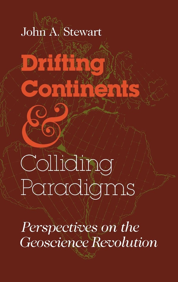 Drifting Continents and Colliding Paradigms by John A. Stewart, Hardcover | Indigo Chapters