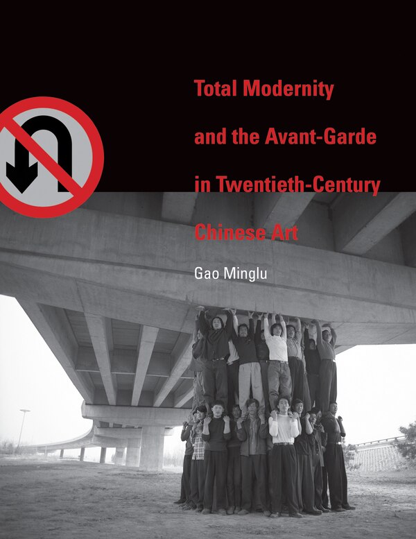 Total Modernity and the Avant-Garde in Twentieth-Century Chinese Art by Minglu Gao, Hardcover | Indigo Chapters