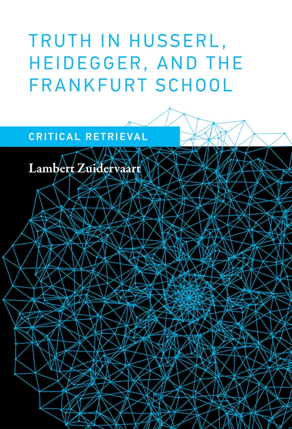 Truth In Husserl Heidegger And The Frankfurt School by Lambert Zuidervaart, Hardcover | Indigo Chapters