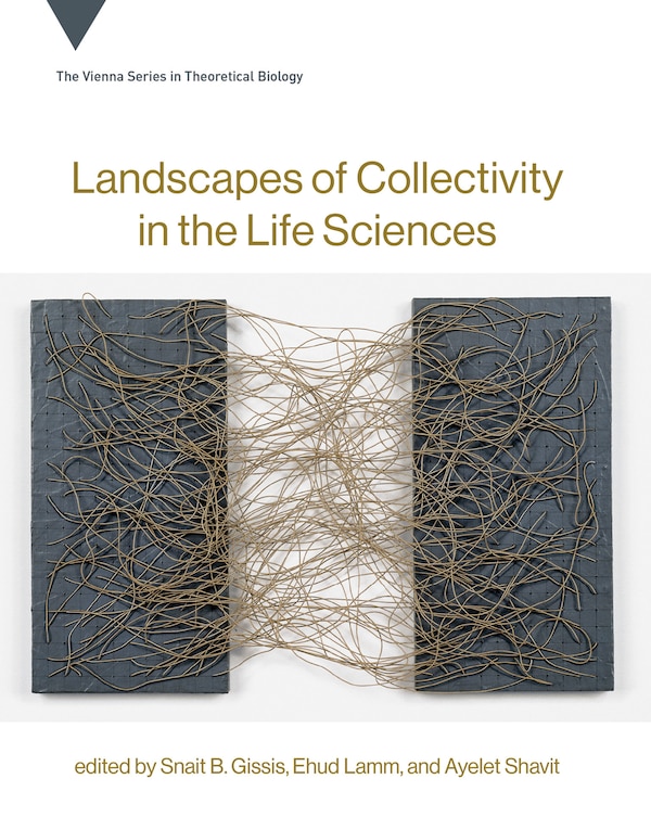 Landscapes Of Collectivity In The Life Sciences by Snait B. Gissis, Hardcover | Indigo Chapters