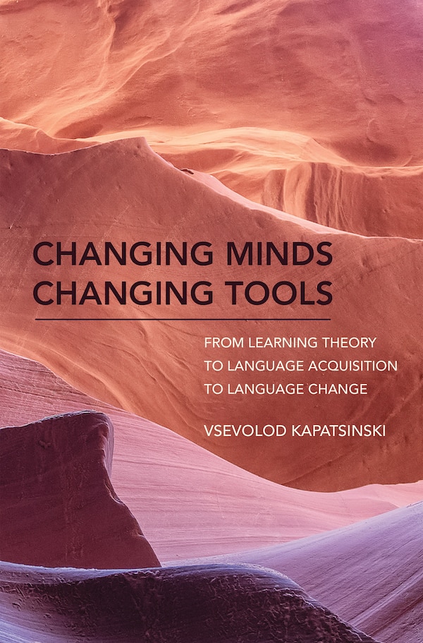 Changing Minds Changing Tools by Vsevolod Kapatsinski, Hardcover | Indigo Chapters