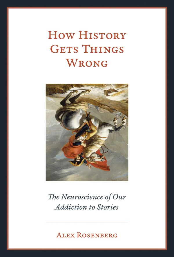 How History Gets Things Wrong by Alex Rosenberg, Hardcover | Indigo Chapters
