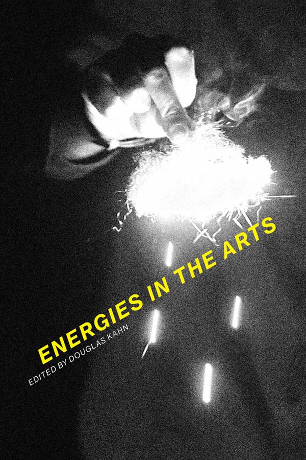 Energies In The Arts by Douglas Kahn, Hardcover | Indigo Chapters