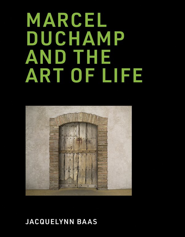 Marcel Duchamp And The Art Of Life by Jacquelynn Baas, Hardcover | Indigo Chapters