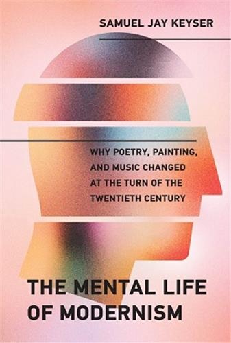 The Mental Life Of Modernism by Samuel Jay Keyser, Hardcover | Indigo Chapters