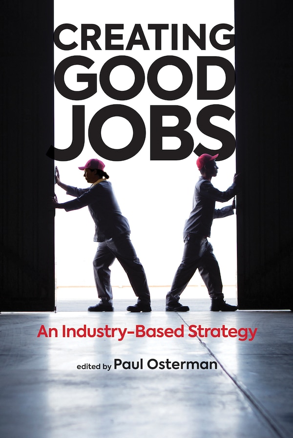 Creating Good Jobs by Paul Osterman, Hardcover | Indigo Chapters