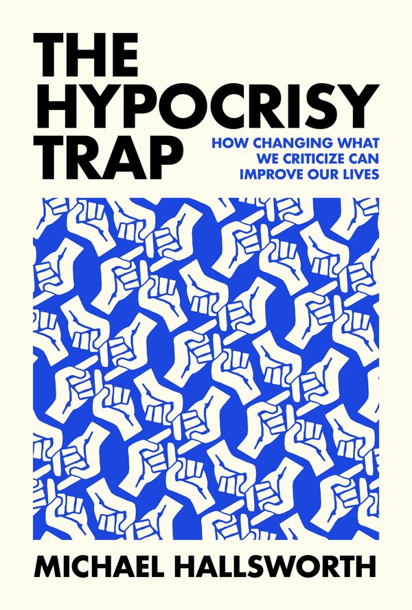 The Hypocrisy Trap by Michael Hallsworth, Hardcover | Indigo Chapters