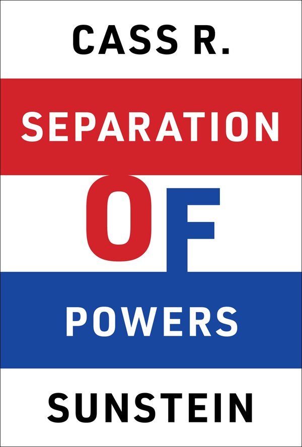 Separation of Powers by Cass R. Sunstein, Hardcover | Indigo Chapters
