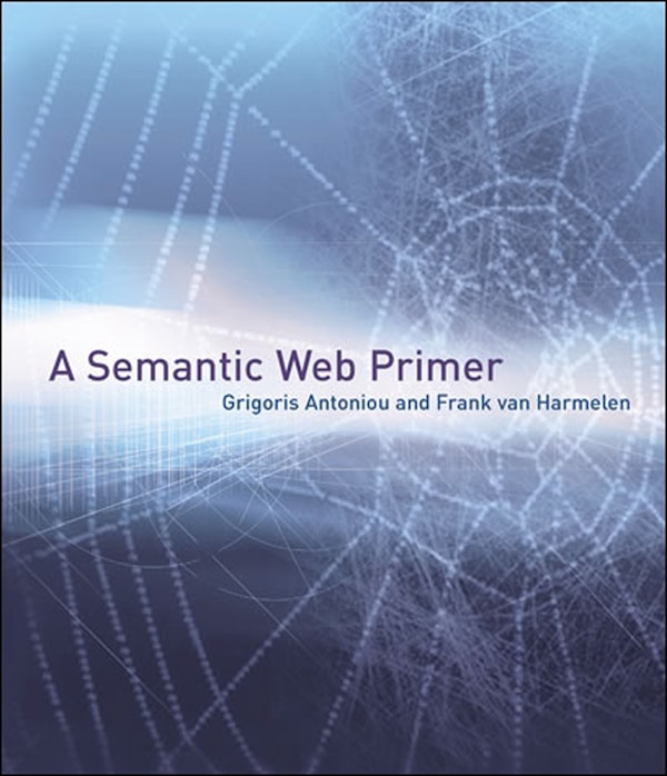 A Semantic Web Primer third edition by Grigoris Antoniou, Paperback | Indigo Chapters