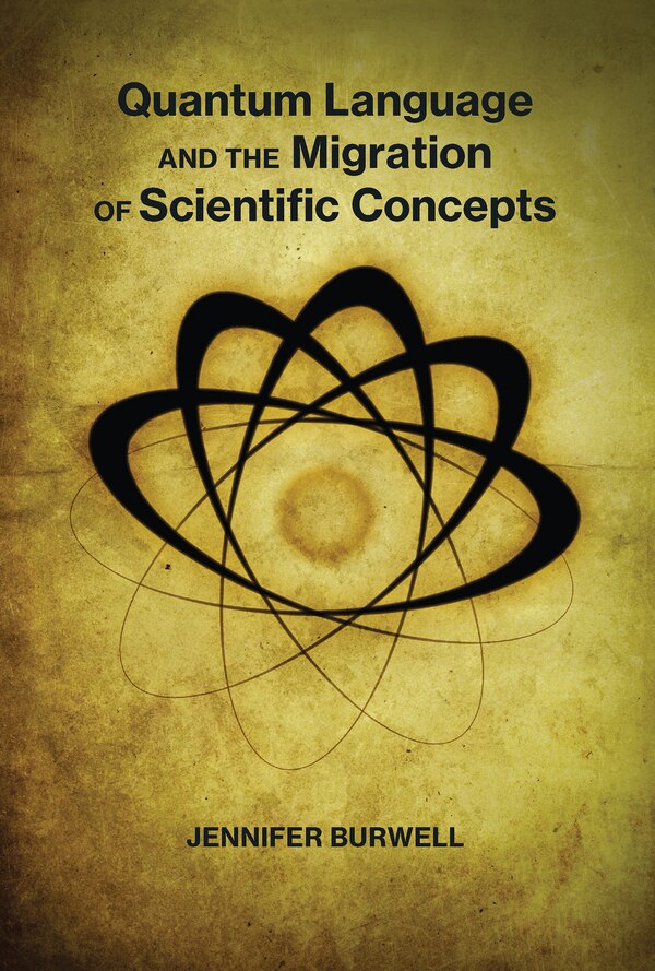 Quantum Language and the Migration of Scientific Concepts by Jennifer Burwell, Paperback | Indigo Chapters