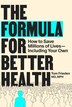 The Formula for Better Health by Tom Frieden, Paperback | Indigo Chapters