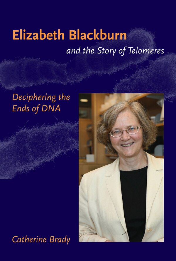 Elizabeth Blackburn and the Story of Telomeres by Catherine Brady, Paperback | Indigo Chapters