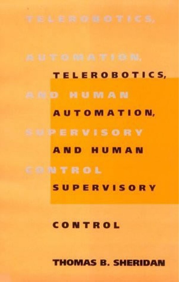 Telerobotics Automation and Human Supervisory Control by Thomas B. Sheridan, Paperback | Indigo Chapters
