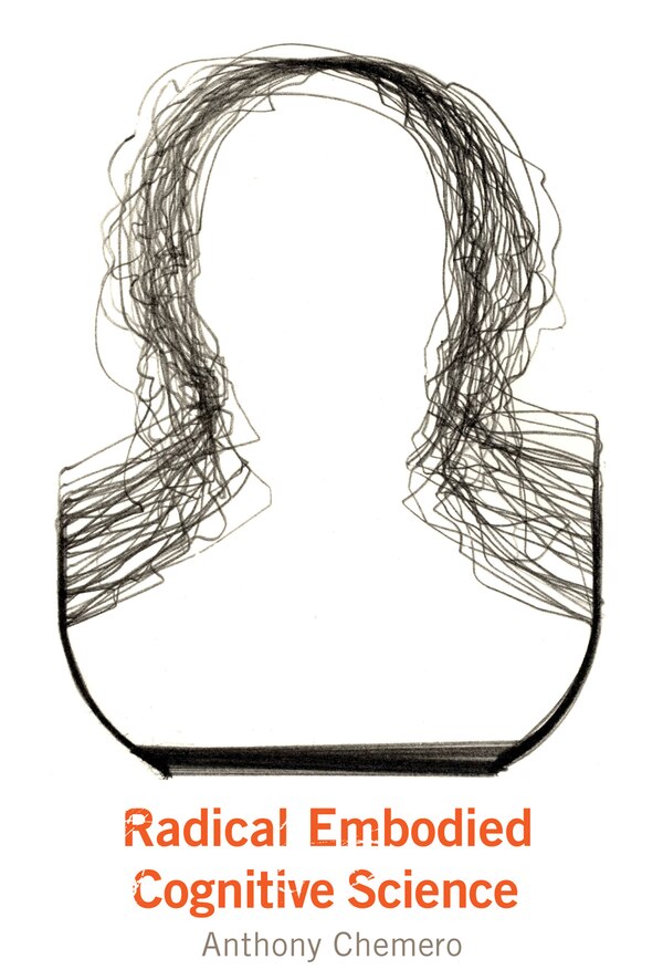 Radical Embodied Cognitive Science by Anthony Chemero, Paperback | Indigo Chapters