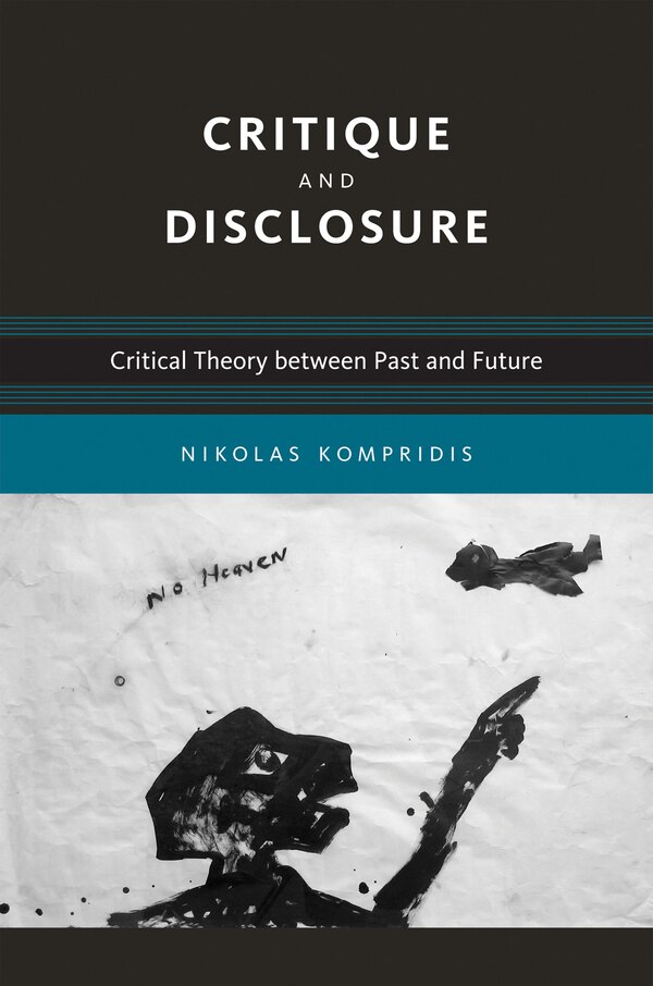 Critique and Disclosure by Nikolas Kompridis, Paperback | Indigo Chapters