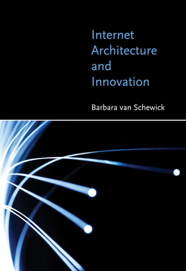 Internet Architecture and Innovation by Barbara van Schewick, Paperback | Indigo Chapters