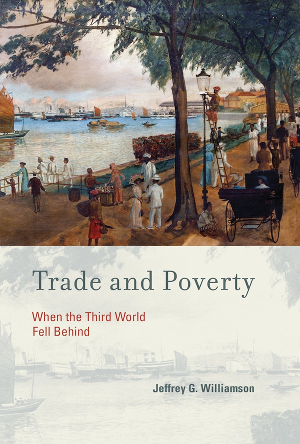 Trade and Poverty by Jeffrey G. Williamson, Paperback | Indigo Chapters