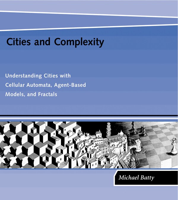 Cities and Complexity by Michael Batty, Paperback | Indigo Chapters