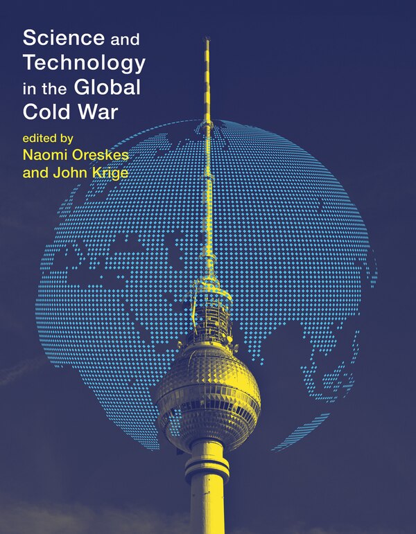 Science And Technology In The Global Cold War by Naomi Oreskes, Paperback | Indigo Chapters
