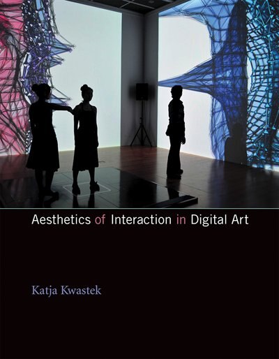 Aesthetics Of Interaction In Digital Art by Katja Kwastek, Paperback | Indigo Chapters