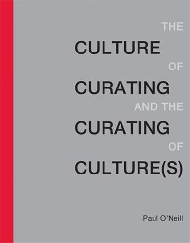 The Culture Of Curating And The Curating Of Culture(s) by Paul O'Neill, Paperback | Indigo Chapters